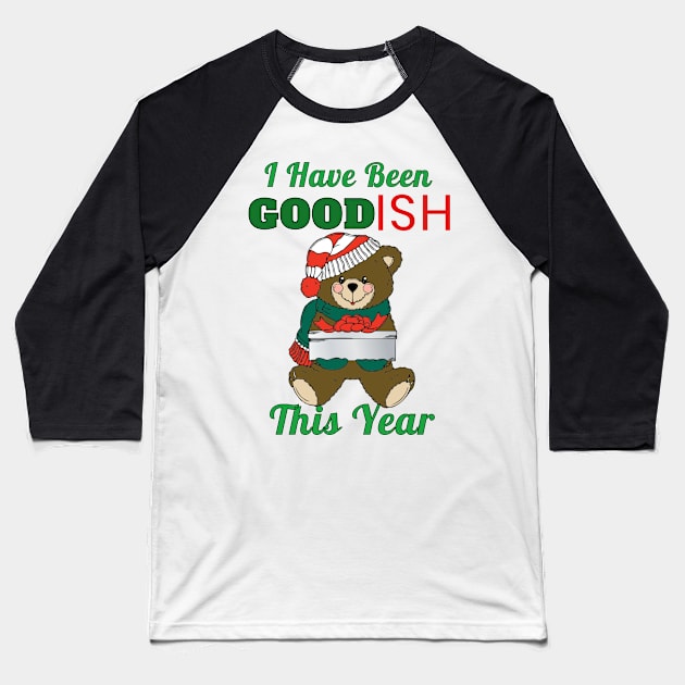 I Have Been Good-Ish This Year Cute Toy Bear Naughty Christmas Gift Baseball T-Shirt by klimentina